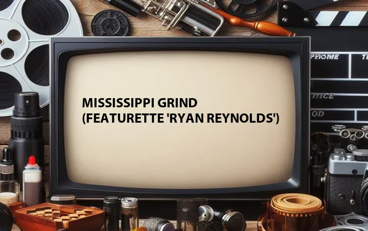 Mississippi Grind (Featurette 'Ryan Reynolds')