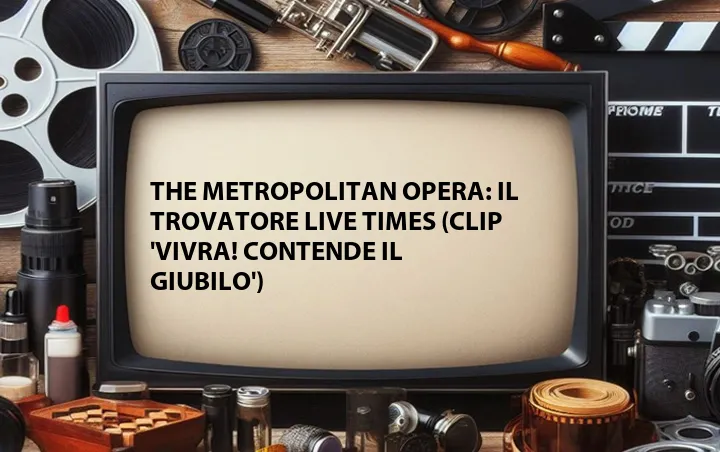 The Metropolitan Opera: Il Trovatore Live Times (Clip 'Vivra! Contende il Giubilo')