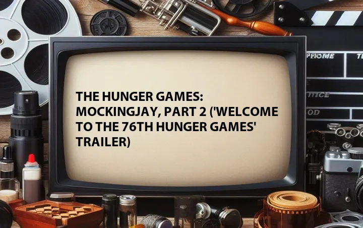 The Hunger Games: Mockingjay, Part 2 ('Welcome to the 76th Hunger Games' Trailer)