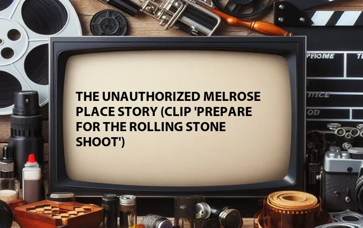 The Unauthorized Melrose Place Story (Clip 'Prepare for the Rolling Stone Shoot')
