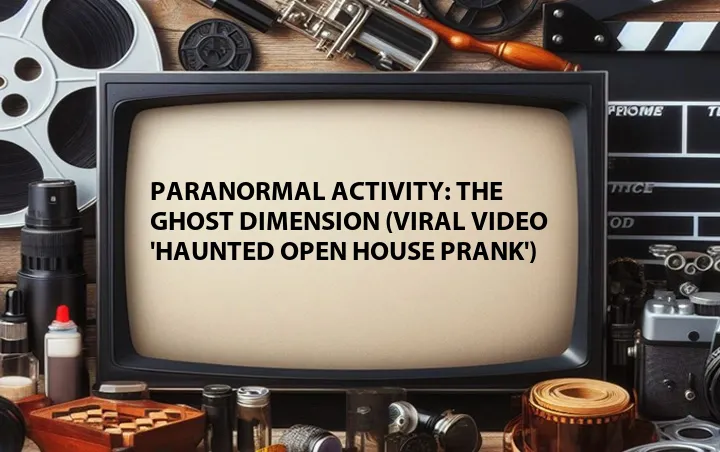 Paranormal Activity: The Ghost Dimension (Viral Video 'Haunted Open House Prank')