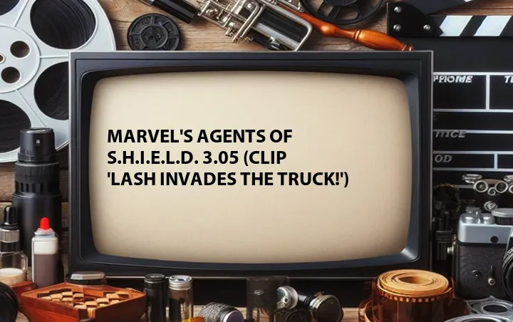 Marvel's Agents of S.H.I.E.L.D. 3.05 (Clip 'Lash Invades the Truck!')