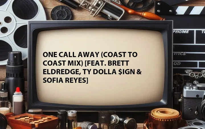 One Call Away (Coast to Coast Mix) [Feat. Brett Eldredge, Ty Dolla $ign & Sofia Reyes]