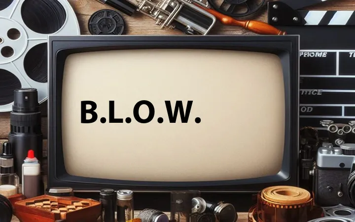 B.L.O.W.