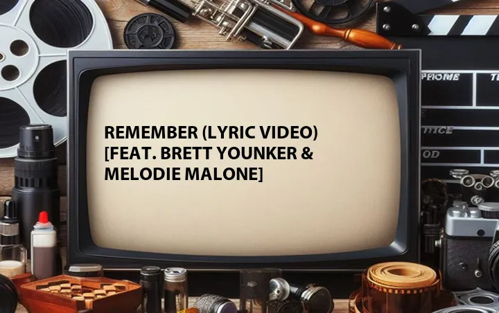 Remember (Lyric Video) [Feat. Brett Younker & Melodie Malone]