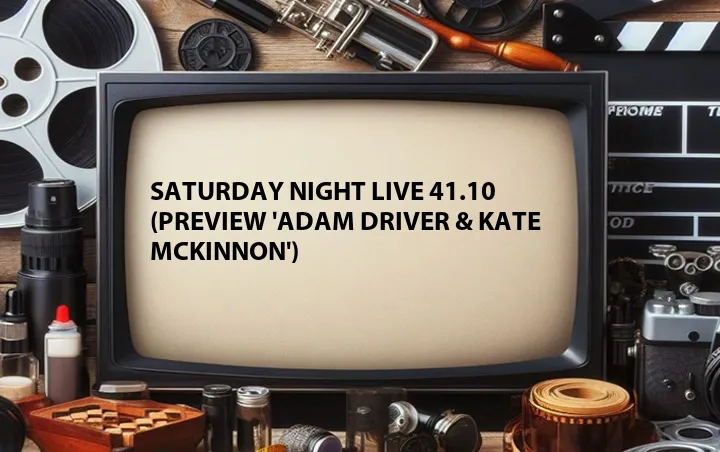 Saturday Night Live 41.10 (Preview 'Adam Driver & Kate McKinnon')