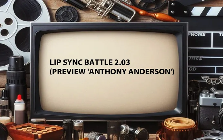 Lip Sync Battle 2.03 (Preview 'Anthony Anderson')