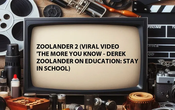 Zoolander 2 (Viral Video 'The More You Know - Derek Zoolander on Education: Stay in School)