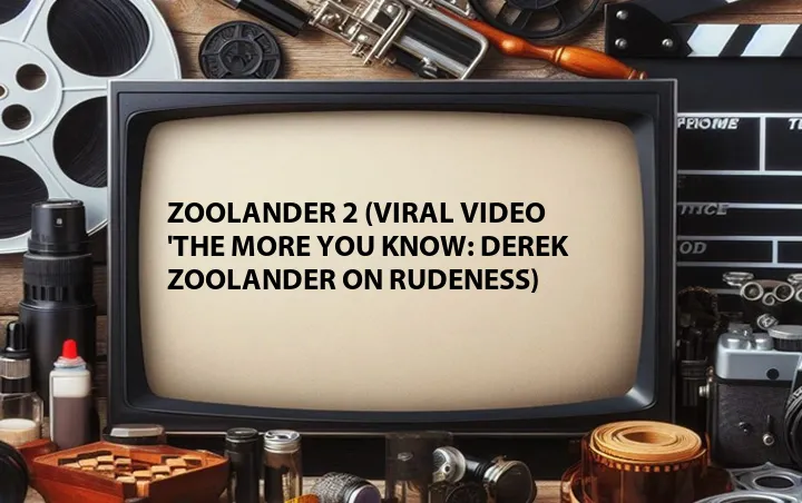 Zoolander 2 (Viral Video 'The More You Know: Derek Zoolander on Rudeness)