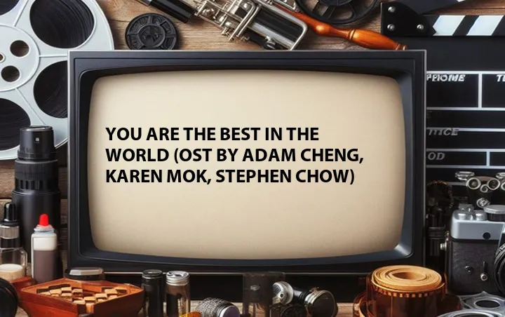 You Are the Best in the World (OST by Adam Cheng, Karen Mok, Stephen Chow)