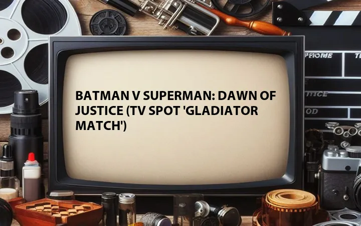 Batman v Superman: Dawn of Justice (TV Spot 'Gladiator Match')