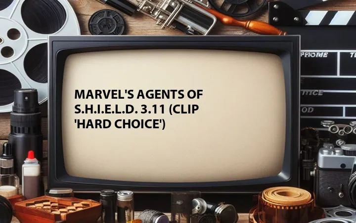 Marvel's Agents of S.H.I.E.L.D. 3.11 (Clip 'Hard Choice')