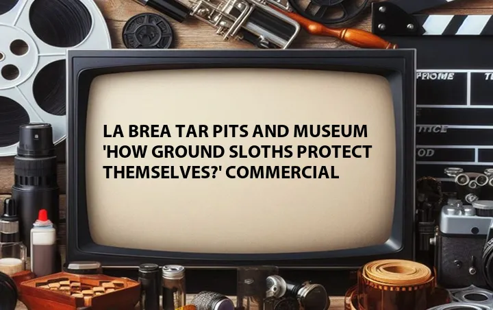 La Brea Tar Pits and Museum 'How Ground Sloths Protect Themselves?' Commercial