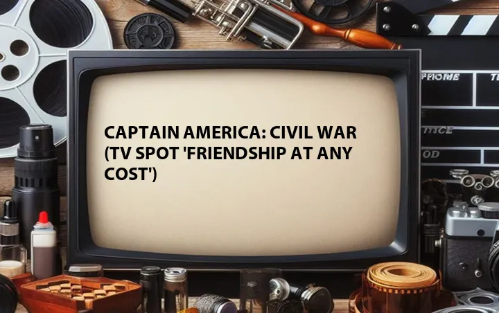 Captain America: Civil War (TV Spot 'Friendship at Any Cost')