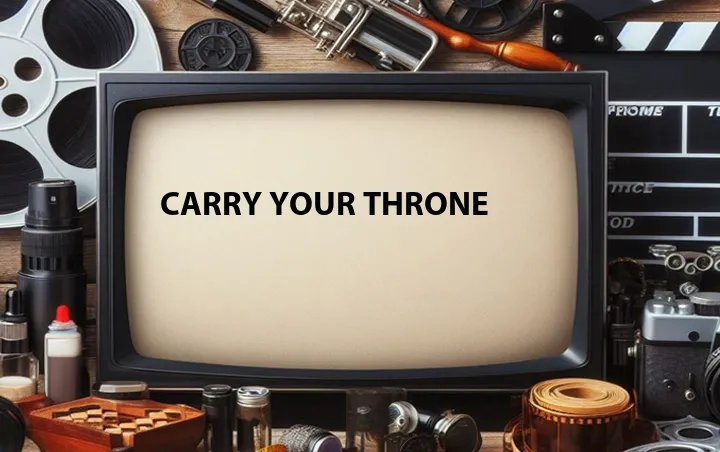 Carry Your Throne
