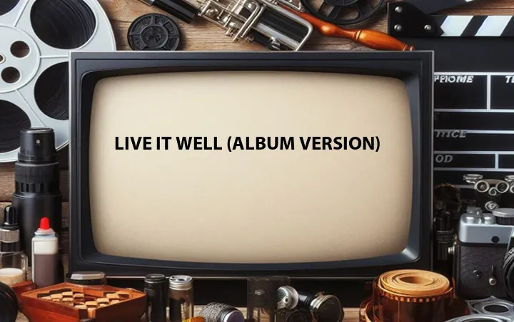Live It Well (Album Version)