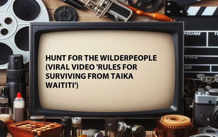 Hunt for the Wilderpeople (Viral Video 'Rules for Surviving from Taika Waititi')