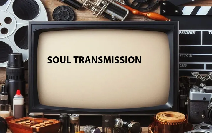 Soul Transmission