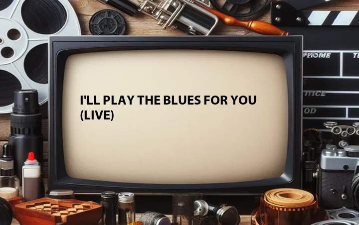 I'll Play the Blues for You (Live)