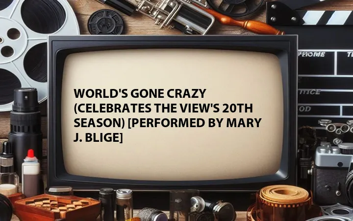 World's Gone Crazy (Celebrates The View's 20th Season) [Performed by Mary J. Blige]
