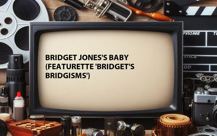 Bridget Jones's Baby (Featurette 'Bridget's Bridgisms')