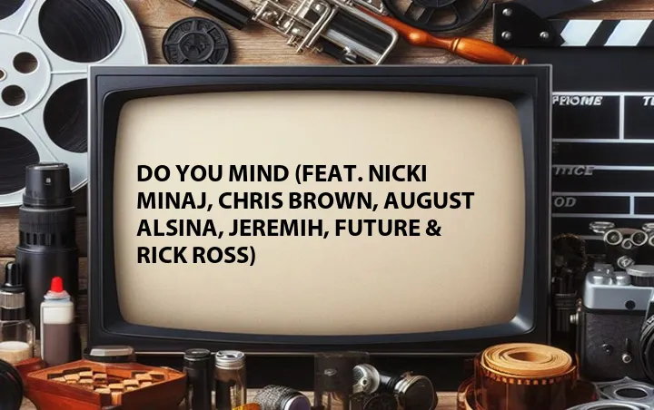 Do You Mind (Feat. Nicki Minaj, Chris Brown, August Alsina, Jeremih, Future & Rick Ross)