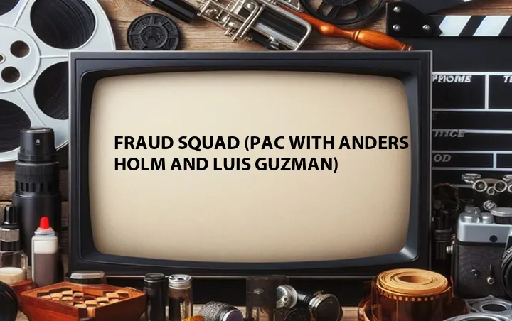 Fraud Squad (PAC with Anders Holm and Luis Guzman)