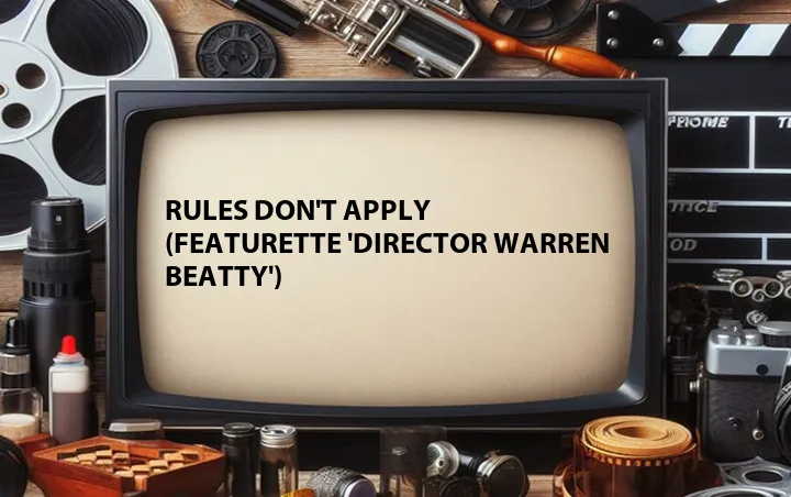 Rules Don't Apply (Featurette 'Director Warren Beatty')