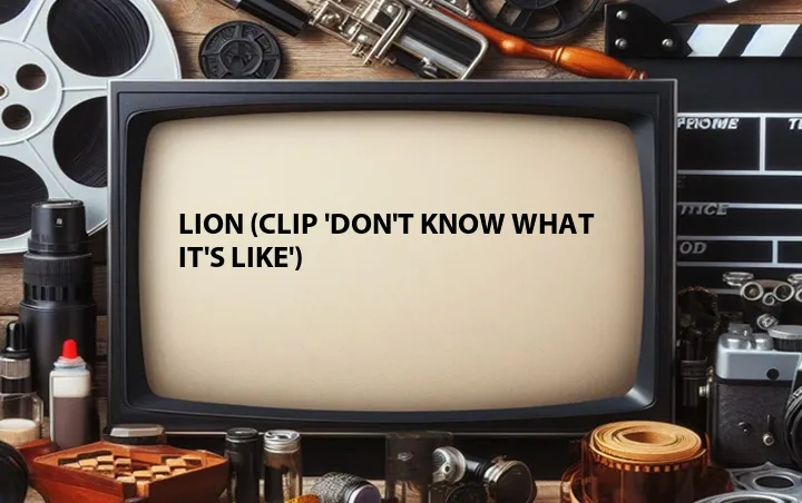 Lion (Clip 'Don't Know What It's Like')