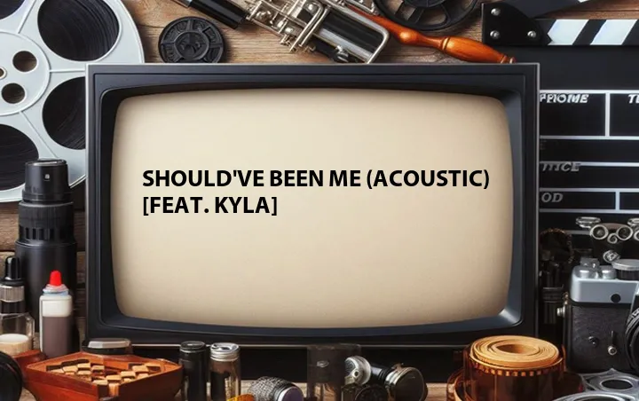 Should've Been Me (Acoustic) [Feat. Kyla]
