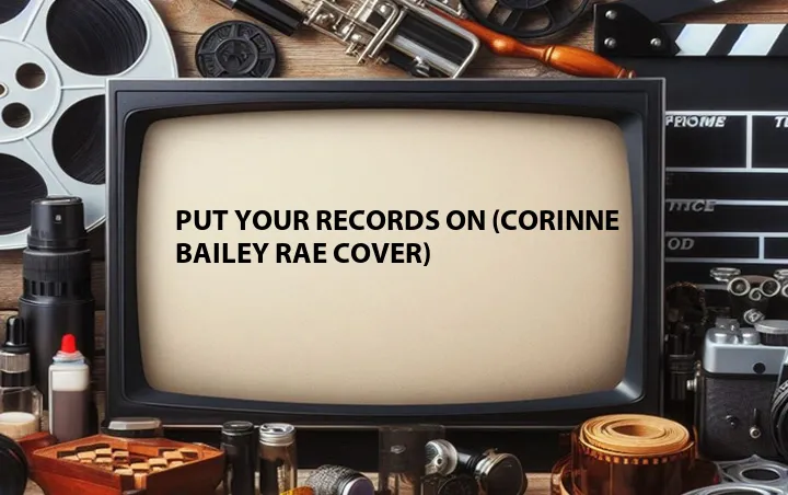 Put Your Records On (Corinne Bailey Rae Cover)