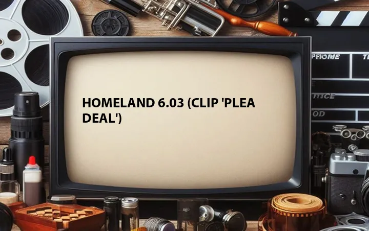 Homeland 6.03 (Clip 'Plea Deal')