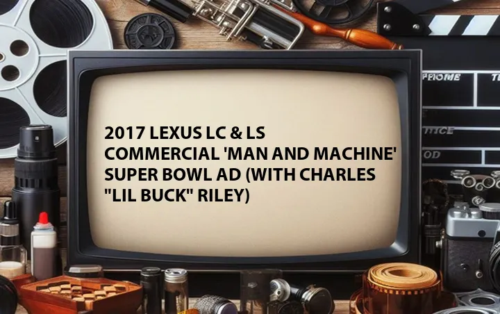 2017 Lexus LC & LS Commercial 'Man and Machine' Super Bowl Ad (with Charles 