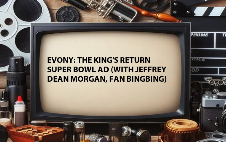 Evony: The King's Return Super Bowl Ad (with Jeffrey Dean Morgan, Fan Bingbing)