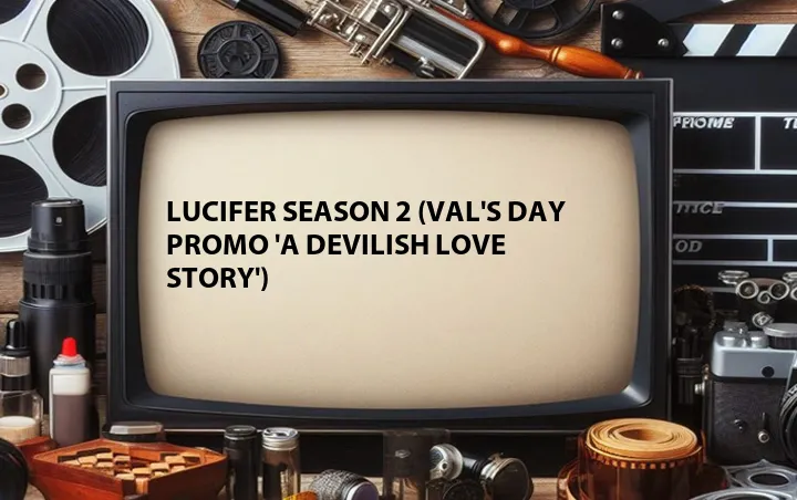 Lucifer Season 2 (Val's Day Promo 'A Devilish Love Story')