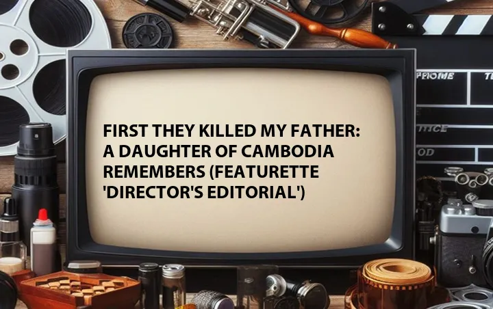 First They Killed My Father: A Daughter of Cambodia Remembers (Featurette 'Director's Editorial')