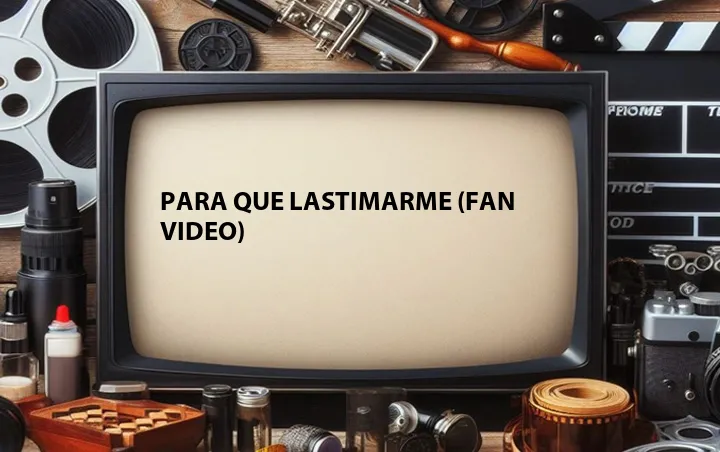Para Que Lastimarme (Fan Video)