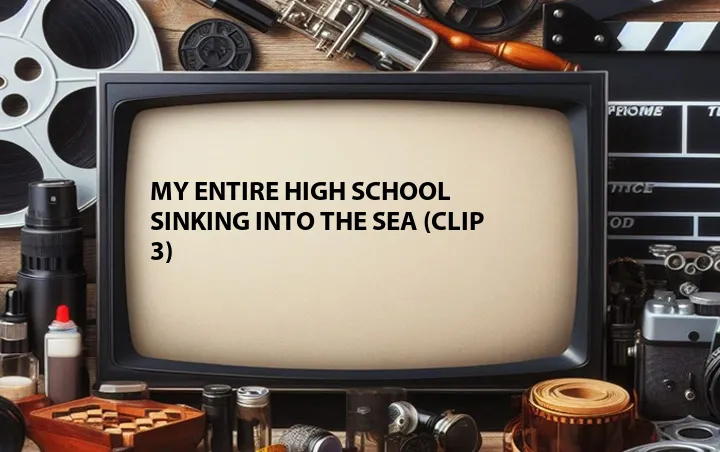 My Entire High School Sinking Into the Sea (Clip 3)