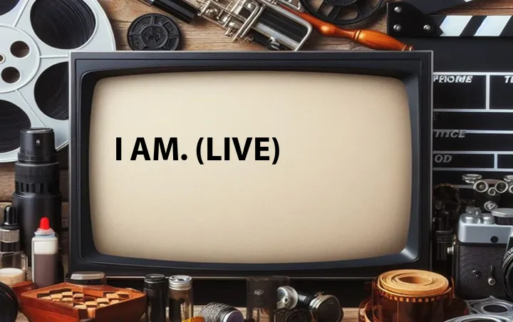 I Am. (Live)