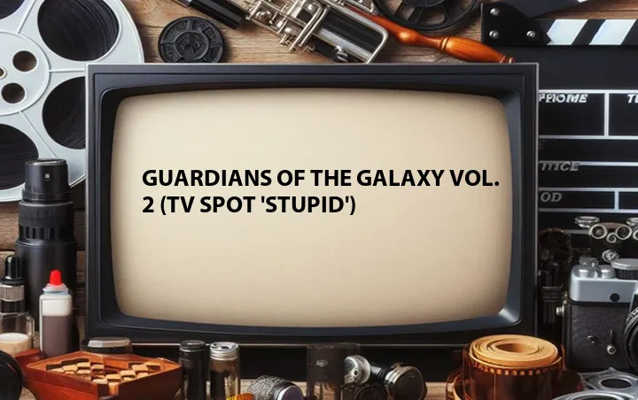 Guardians of the Galaxy Vol. 2 (TV Spot 'Stupid')