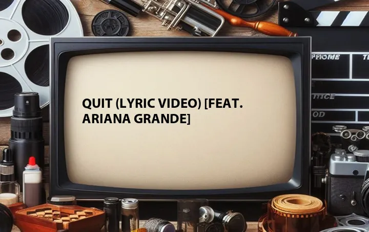 Quit (Lyric Video) [Feat. Ariana Grande]