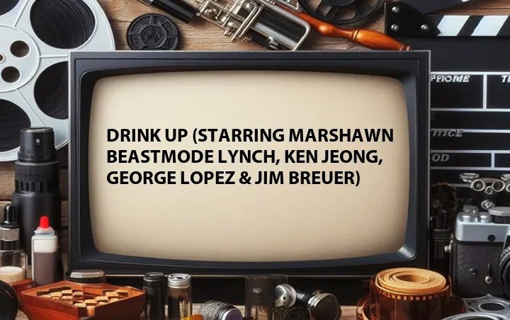 Drink Up (Starring Marshawn Beastmode Lynch, Ken Jeong, George Lopez & Jim Breuer)