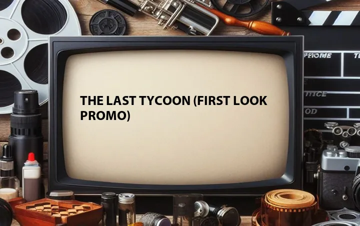 The Last Tycoon (First Look Promo)