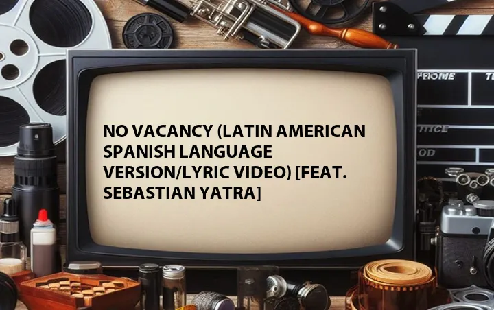 No Vacancy (Latin American Spanish Language Version/Lyric Video) [Feat. Sebastian Yatra]