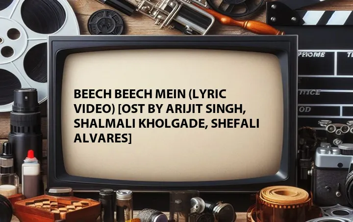 Beech Beech Mein (Lyric Video) [OST by Arijit Singh, Shalmali Kholgade, Shefali Alvares]