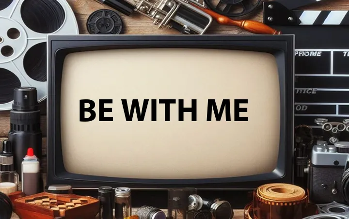 Be with Me