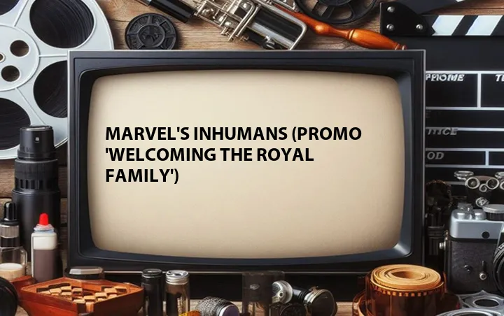 Marvel's Inhumans (Promo 'Welcoming the Royal Family')