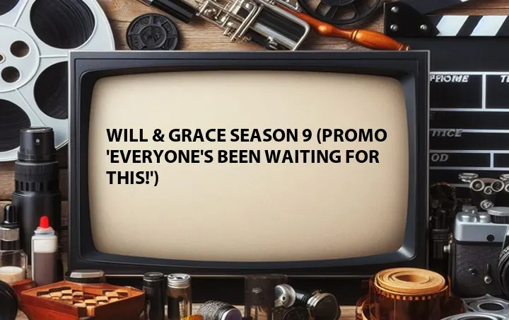 Will & Grace Season 9 (Promo 'Everyone's Been Waiting for This!')