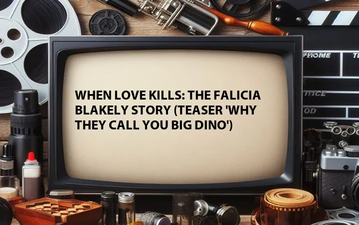 When Love Kills: The Falicia Blakely Story (Teaser 'Why They Call You Big Dino')