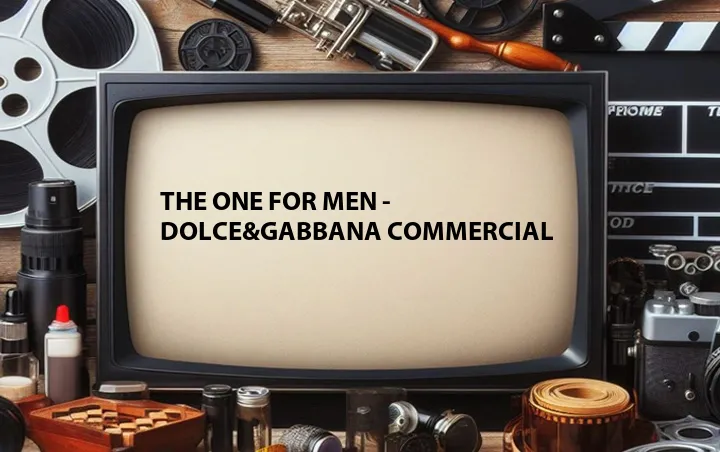 The One for Men - Dolce&Gabbana Commercial